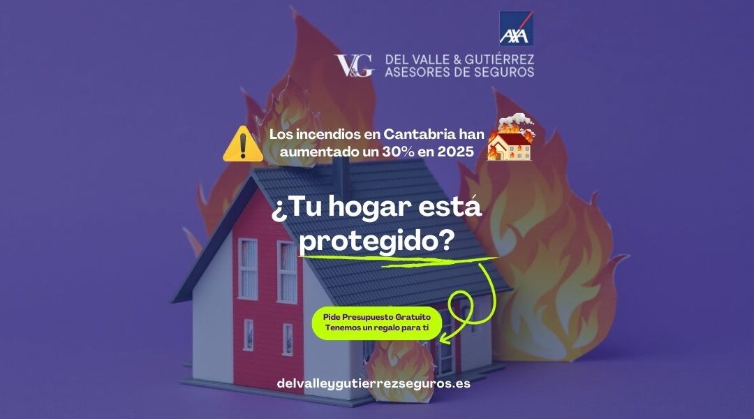 🔥 Incendios en Cantabria en 2025: Protege tu Hogar con el Mejor Seguro